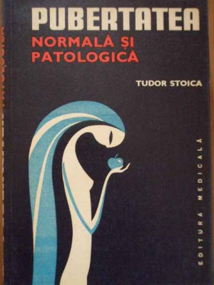 Pubertatea Normala Si Patologica - Tudor Stoica ,289814 foto