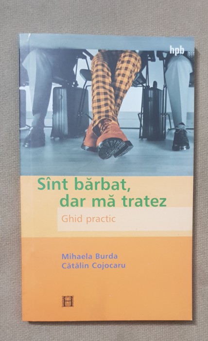 Sunt bărbat, dar mă tratez. Ghid practic - Mihaela Burda, Cătălin Cojocaru