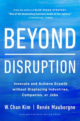 Beyond Disruption: Innovate and Achieve Growth Without Displacing Industries, Companies, or Jobs foto