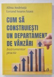 CUM SA CONSTRUIESTI UN DEPARTAMENT DE VANZARI , INSTRUMENTAR PRACTIC de ALINA ANDRIUTA si LORAND SOARES SZASZ , 2022