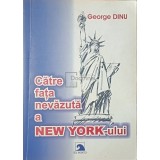 George Dinu - Catre fata nevazuta a New York-ului (Editia: 2005)