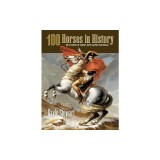100 Horses in History: True Stories of Horses Who Shaped Our World