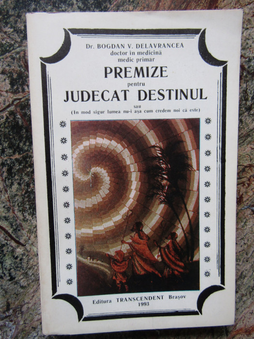 BOGDAN V. DELAVRANCEA - PREMIZE PENTRU JUDECAT DESTINUL