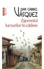 Zgomotul Lucrurilor In Cadere Top 10+ Nr 449, Juan Gabriel Vasquez - Editura Polirom foto