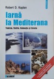 Iarna la Mediterana. Tunisia, Sicilia, Dalmatia si Grecia - Robert D. Kaplan