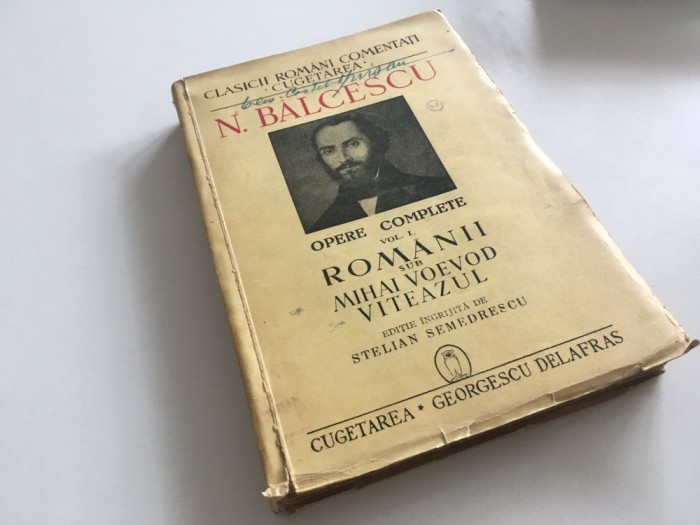 N. BALCESCU, ROMANII SUB MIHAI VOEVOD VITEAZUL. OPERE COMPLETE 1940 VOL.I EDITIE INGRIJITA DE STELIAN SEMEDRESCU