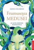 Frumuse&Aring;&pound;ea Medusei &Egrave;i alte chipuri mitologice - Paperback brosat - Sabina Colloredo - Paralela 45