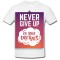 Tricou &quot; Nu ceda niciodata pentru visul tau! &quot;