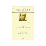 Ioan Slavici. Politica Romaneasca - Lucian-Vasile Szabo