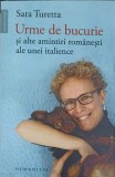 URME DE BUCURIE SI ALTE AMINTIRI ROMANESTI ALE UNEI ITALIENCE-SARA TURETTA, 2022, Humanitas