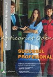 Succesul Profesional - Educatie Orientare Profesionala, Manual Elevului, JA Romania, 2016, 119 Pagini, ISBN 9786069383681