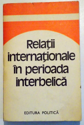 RELATII INTERNATIONALE IN PERIOADA INTERBELICA - STUDII, 1980 foto