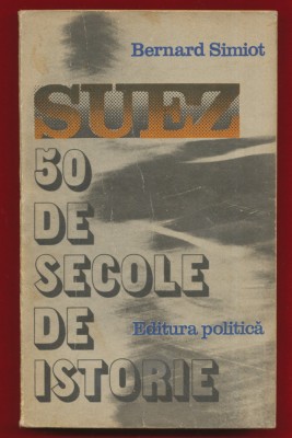 Bernard Simiot &amp;bdquo;Suez. 50 de secole de istorie&amp;rdquo; foto