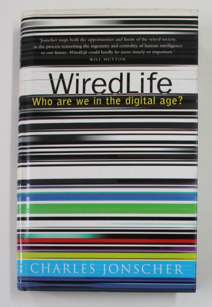 WIRED LIFE - WHO ARE WE IN THE DIGITAL AGE ? by CHARLES JOHNSCHER , 1999 , DEDICATIE *