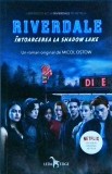 Micol Ostow - Riverdale. Intoarcerea la Shadow Lake