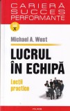 Lucrul in echipa. Lectii practice - Michael A. West, Polirom, Dezvoltare personala, Coperta brosata, Limba romana