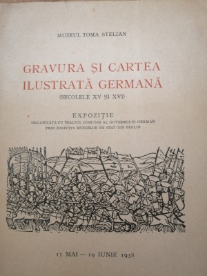 Gravura si cartea ilustrata germana sec. XV - XVI, 1938 - Muzeul Mircea Stelian foto