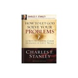 How to Let God Solve Your Problems: 12 Keys to a Divine Solution