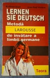 Lernen Sie Deutsch: Metodă Larousse de &icirc;nvățare a limbii germane - Wolfram Klatt, Vernon, Teora