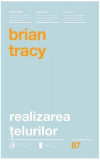 Realizarea țelurilor - Paperback - Brian Tracy - Curtea Veche