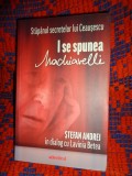 I se spunea Machiavelli / Stapanul secretelor lui Ceausescu - Stefan Andrei in dialog cu Lavinia Betea 511 pagini