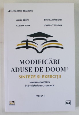 MODIFICARI ADUSE DE DOOM3 , SINTEZE SI EXERCITII PENTRU ADMITEREA IN INVATAMANTUL SUPERIOR , PARTEA I de OANA DESPA ... IONELA ZEGREAN , 2022 foto