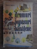 Carte Ghid Calatorie Virgil Birou - Drumuri si popasuri banatene, 1962, 298 pagini, 13 x 20 cm, Editura pentru literatura, Brosata