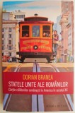 Statele Unite ale romanilor. Cartile calatoriilor romanesti in America in secolul XX &ndash; Dorian Branea