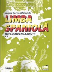 Limba spaniola. Texte, dialoguri, exercitii A2 - Vanina Narcisa Botezatu