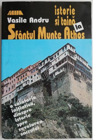 Istorie si taina la Sfantul Munte Athos &ndash; Vasile Andru