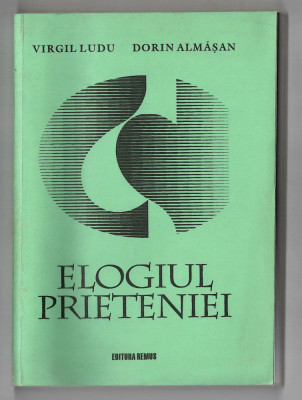 Elogiul prieteniei - Virgil Ludu/ Dorin Almasan, Ed. Remus, 1999 foto