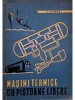 Egon Cernea - Masini termice cu pistoane libere - Teoria, calculul, constructia si aplicatiile lor (Editia: 1963)