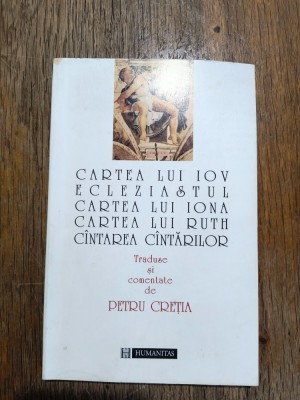 Cartea lui Iov, Ecleziastul, Cartea lui Iona, ... - Traduse si comentate de Petru Cretia / R2S foto