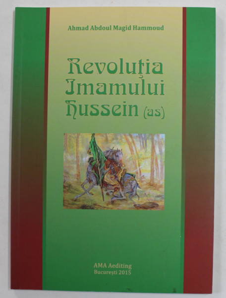 REVOLUTIA IMAMULUI HUSSEIN - AS - de AHMAD ABDOUL MAGID HAMMOUD , 2015