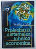 PROIECTAREA SISTEMELOR TEHNICO - ECONOMICE de MARICICA STOICA , 2000