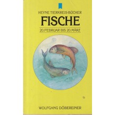 Wolfgang Dobereiner - Fische. 20 Februar bis 20 Marz