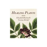 Healing Plants: From Elizabeth Blackwell's a Curious Herbal