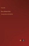 Das schwere Herz: Zwiesprachen und Gedichte