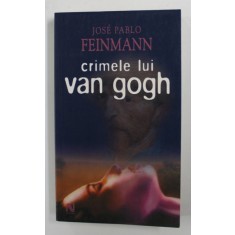 CRIMELE LUI VAN GOGH de JOSE PABLO FEINMANN , 2007
