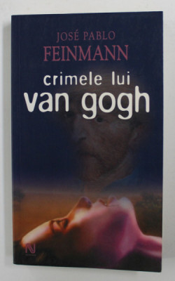 CRIMELE LUI VAN GOGH de JOSE PABLO FEINMANN , 2007 foto