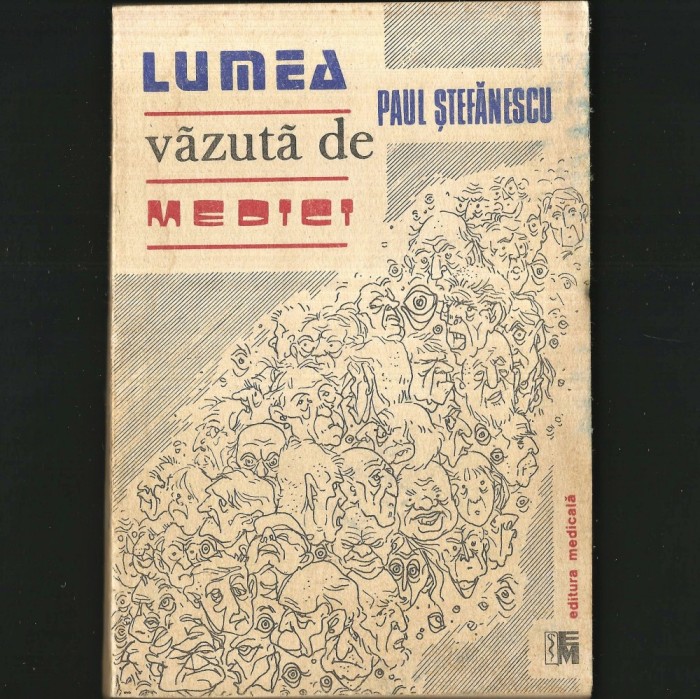 Lumea Văzută de Medici, Paul Ștefănescu - Editura Medicală