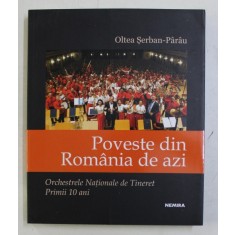 POVESTE DIN ROMANIA DE AZI - ORCHESTRELE NATIONALE DE TINERET PRIMII 10 ANI de OLTEA SERBAN - PARAU , 2019