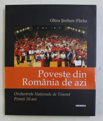 POVESTE DIN ROMANIA DE AZI - ORCHESTRELE NATIONALE DE TINERET PRIMII 10 ANI de OLTEA SERBAN - PARAU , 2019 foto