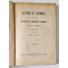 Lettres et extraits concernants les relation des Principautes Roumaines avec la France 1728- 1810, Bucuresti, 1915