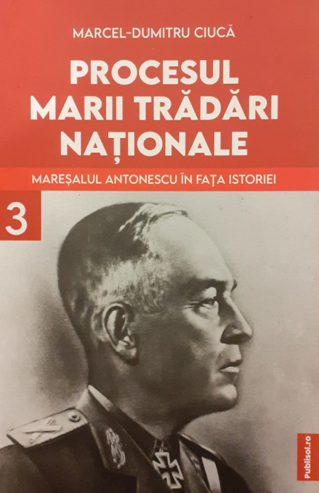 Procesul marii tradari nationale. Maresalul Antonescu in fata istoriei 3