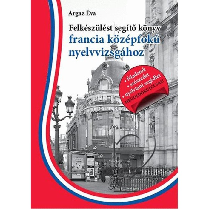 Felk&eacute;sz&uuml;l&eacute;st seg&iacute;tő k&ouml;nyv francia k&ouml;z&eacute;pfok&uacute; nyelvvizsg&aacute;hoz - Argaz &Eacute;va