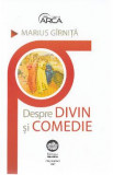 Despre divin si comedie - Marius Girnita