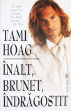 Tami Hoag - &Icirc;nalt, brunet și &icirc;ndrăgostit