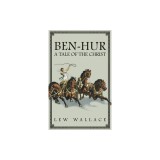 Ben-Hur: A Tale of the Christ -- The Unabridged Original 1880 Edition