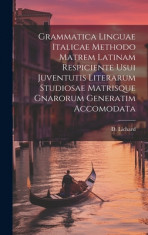 Grammatica Linguae Italicae Methodo Matrem Latinam Respiciente Usui Juventutis Literarum Studiosae Matrisque Gnarorum Generatim Accomodata foto